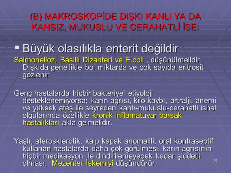 (B) MAKROSKOPİDE DIŞKI KANLI YA DA KANSIZ, MUKUSLU VE CERAHATLİ İSE:  Büyük olasılıkla